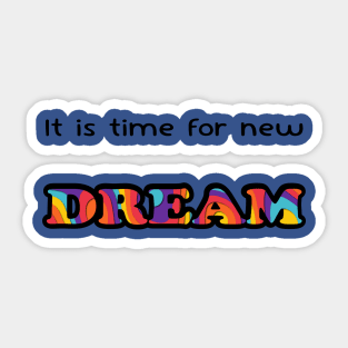 It is time for new dream Sticker